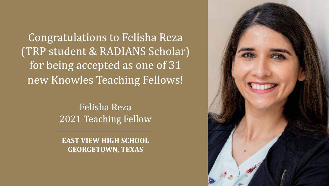 TRP Student and RADIANS Scholar Felisha Reza has been accepted as a Knowles Fellow