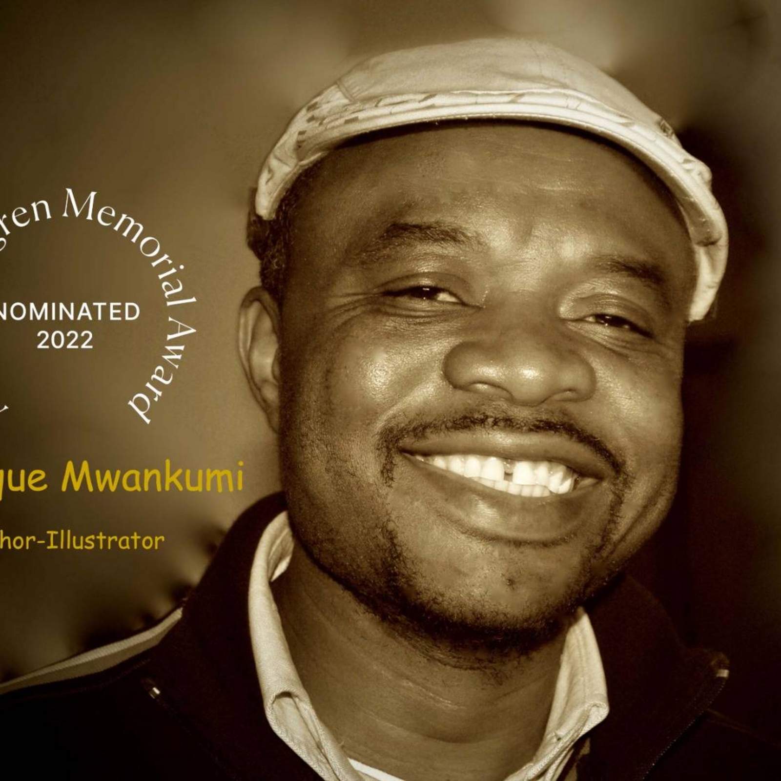 Close-up photo of smiling man with facial hair wearing a cap. Text: Dominique Mwankumi, Author-Illustrator, Astrid Lindgren Memorial Award Nominated 2022