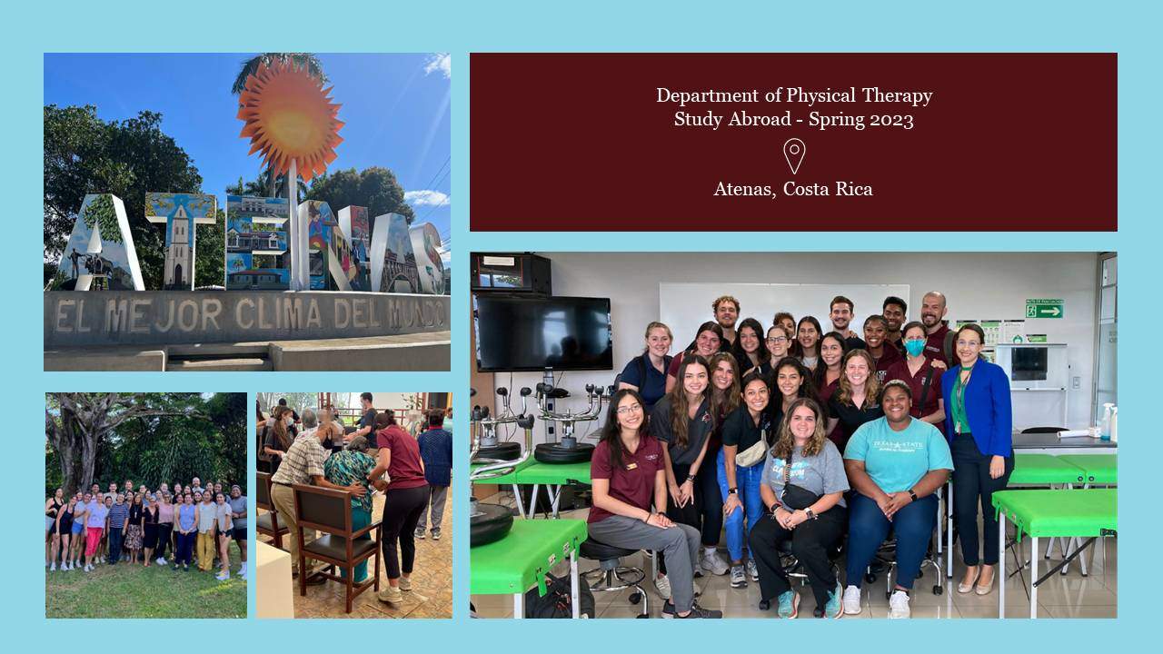 Department of Physical Therapy Study Abroad Spring 2023: Undergraduate health science students and physical therapy graduate students from Texas State University journeyed to Atenas, Costa Rica to participate in an interprofessional, service-learning, study abroad program.