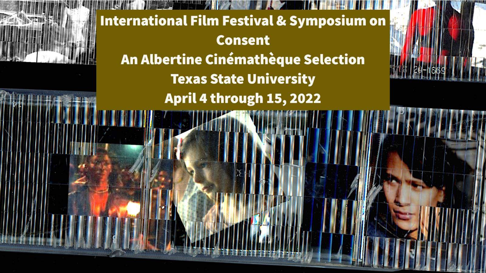 Image: collage with multiple film frames, two depicting women, one depicting a man. Text: Film Festival & Symposium on Consent, An Albertine Cinémathèque Selection, Texas State University, April 4-15, 2022