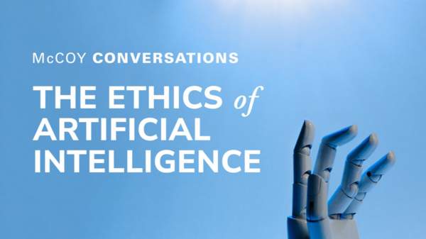 The Ethics of Artificial Intelligence | McCoy Conversations