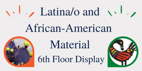 Latina/o and African American Material Exhibit 6th Floor