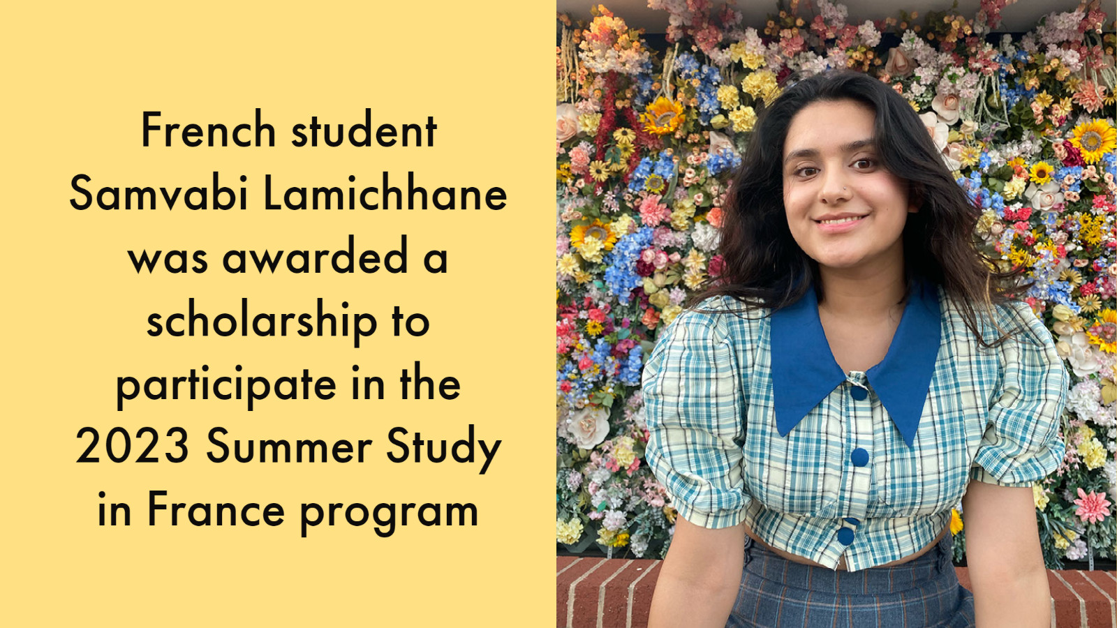 woman in front of wall of flowers, text: French student Samvabi Lamichhane was awarded a diversity scholarship to participate in the 2023 Summer Study in France program