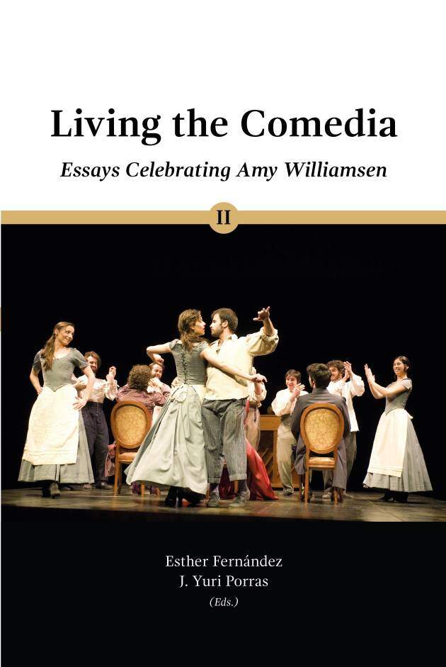 Living the Comedia. Essays Celebrating Amy Williamsen. Esther Fernández, J. Yuri Porras (Eds.)