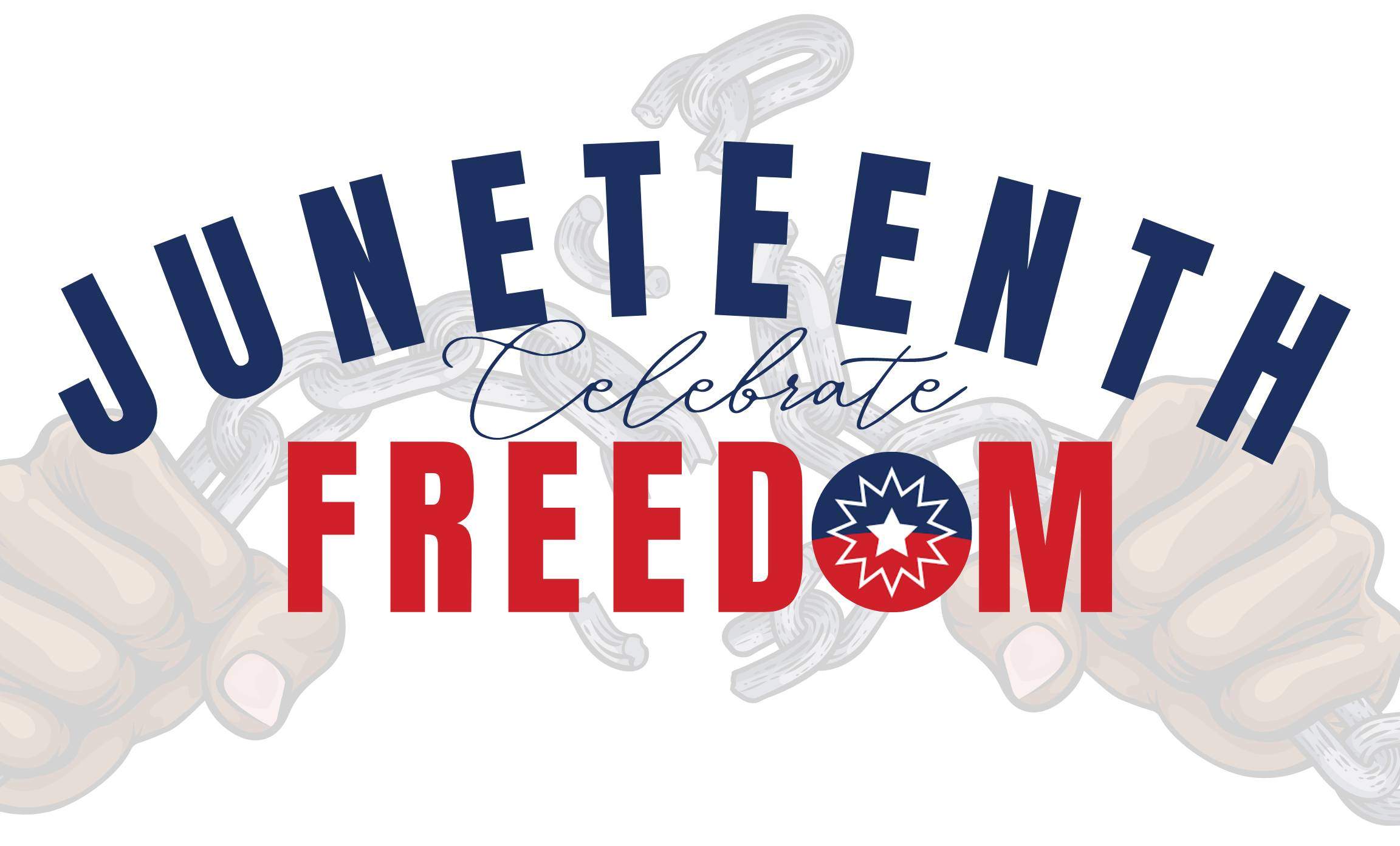 The words "Juneteenth Celebrate Freedom" with a watermark of two fists snapping a chain